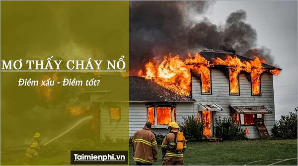 Mơ về nhà cháy, nổ là dấu hiệu gì? Đánh con số nào trong chơi chơi xổ số?