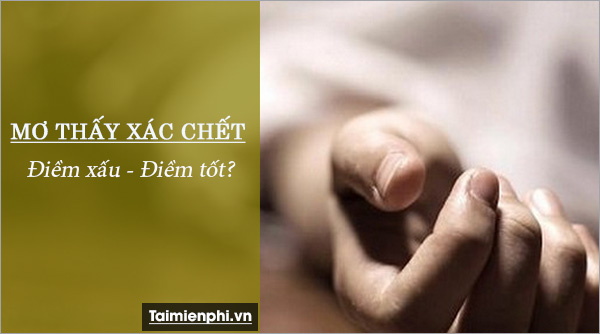 Nằm mơ thấy xác chết: Điềm tích hay không?