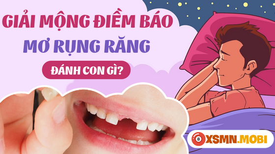 Nằm mơ rụng răng đánh con gì? Mơ thấy gãy răng là may hay xui?