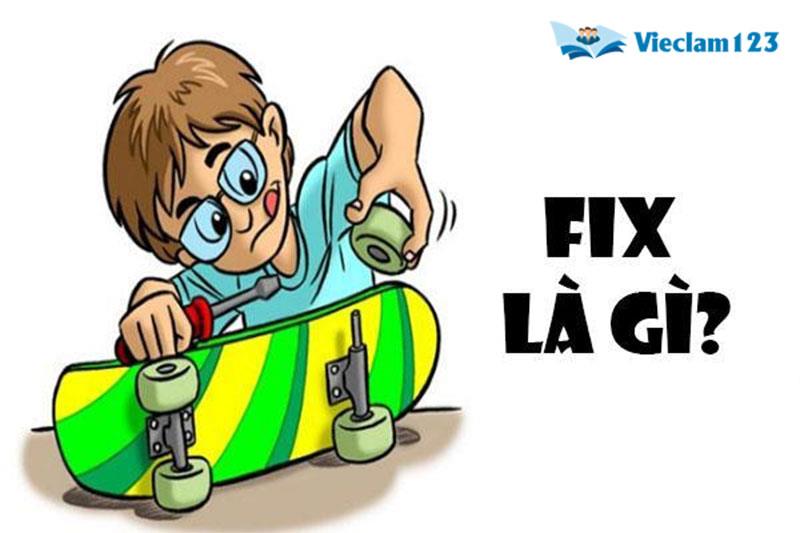 Fix là gì? Ý nghĩa Fix trong tiếng Anh và ứng dụng thực tế