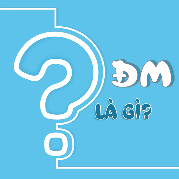 ĐM là gì? Giải thích tất cả các nghĩa ĐM là gì trên Facebook