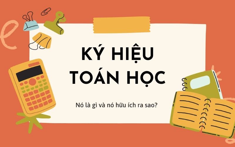 [Tổng hợp] Các ký hiệu toán học đầy đủ nhất